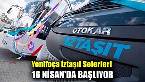 Yenifoça İztaşıt Seferleri 16 Nisan'da Başlıyor