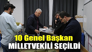 10 genel başkan milletvekili seçildi