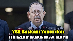 14 Mayıs seçimleri: YSK Başkanı Yener'den 'itirazlar' hakkında açıklama