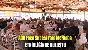 ADD Foça şubesi yaza merhaba etkinliğinde buluştu