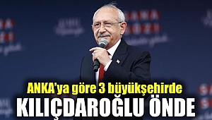 ANKA'ya göre 3 büyükşehirde Kılıçdaroğlu önde