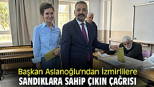 Başkan Aslanoğlu'ndan İzmirlilere sandıklara sahip çıkın çağrısı