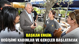 BAŞKAN ENGİN: DEĞİŞİMİ KADINLAR VE GENÇLER BAŞLATACAK