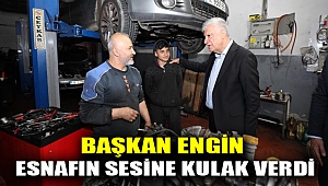 BAŞKAN ENGİN ESNAFIN SESİNE KULAK VERDİ