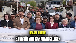 Başkan Gürbüz: Sana Söz Yine Baharlar Gelecek