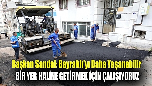 Başkan Sandal: Bayraklı'yı daha yaşanabilir bir yer haline getirmek için çalışıyoruz