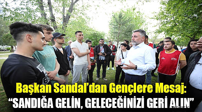 Başkan Sandal’dan gençlere mesaj: “Sandığa gelin, geleceğinizi geri alın”