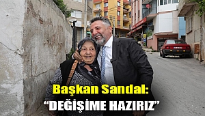 Başkan Sandal: “Değişime hazırız”