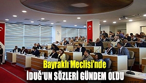 Bayraklı Meclisi'nde İduğ'un sözleri gündem oldu