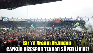 Bir yıl aranın ardından Çaykur Rizespor tekrar Süper Lig'de!