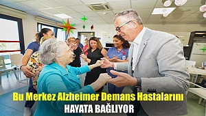 Bu merkez Alzheimer demans hastalarını hayata bağlıyor