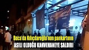 Buca'da Kılıçdaroğlu'nun pankartının asılı olduğu kahvehaneye saldırı