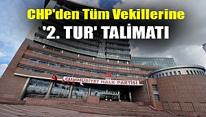 CHP'den tüm vekillerine '2. Tur' talimatı