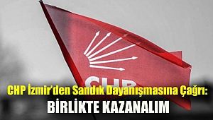 CHP İzmir’den sandık dayanışmasına çağrı: Birlikte kazanalım