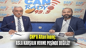 CHP'li Altan İnanç: Asla Karşılık verme peşinde değiliz