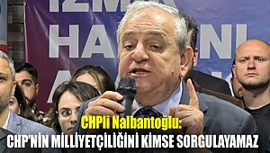 CHPli Nalbantoğlu: CHP’nin milliyetçiliğini kimse sorgulayamaz