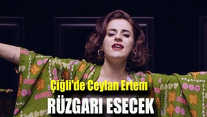 Çiğli'de Ceylan Ertem Rüzgarı Esecek