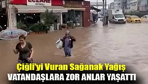 Çiğli'yi vuran sağanak yağış vatandaşlara zor anlar yaşattı