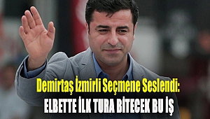 Demirtaş İzmirli seçmene seslendi: Elbette ilk tura bitecek bu iş