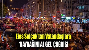 Efes Selçuk'tan vatandaşlara 'Bayrağını al gel' çağrısı