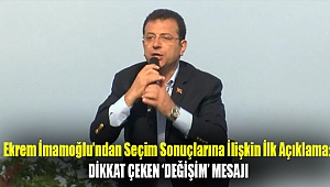 Ekrem İmamoğlu'ndan seçim sonuçlarına ilişkin ilk açıklama: Dikkat çeken 'değişim' mesajı