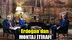 Erdoğan'dan montaj itirafı
