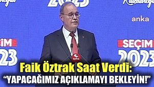 Faik Öztrak saat verdi: Yapacağımız açıklamayı bekleyin