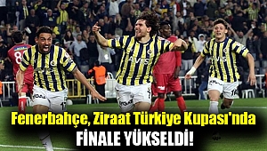 Fenerbahçe, Ziraat Türkiye Kupası'nda finale yükseldi!