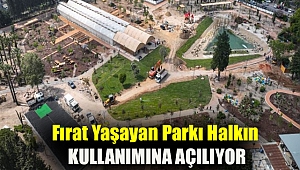 Fırat Yaşayan Parkı halkın kullanımına açılıyor