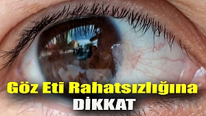 Göz eti rahatsızlığına dikkat