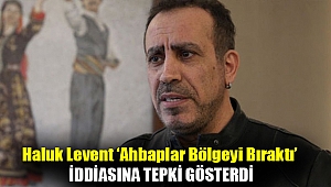Haluk Levent ‘Ahbaplar bölgeyi bıraktı’ iddiasına tepki gösterdi