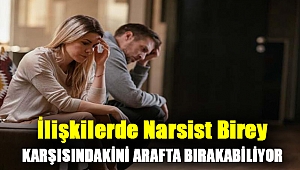İlişkilerde narsist birey karşısındakini arafta bırakabiliyor