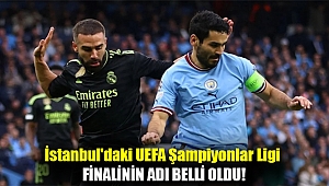 İstanbul'daki UEFA Şampiyonlar Ligi finalinin adı belli oldu!