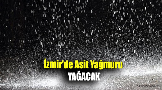 İzmir'de asit yağmuru yağacak