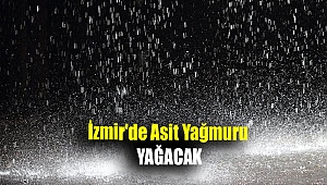 İzmir'de asit yağmuru yağacak