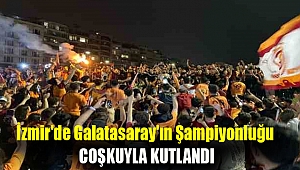 İzmir'de Galatasaray'ın şampiyonluğu coşkuyla kutlandı