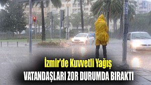 İzmir'de kuvvetli yağış vatandaşları zor durumda bıraktı