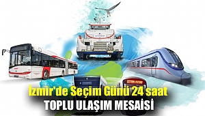 İzmir'de seçim günü 24 saat toplu ulaşım mesaisi