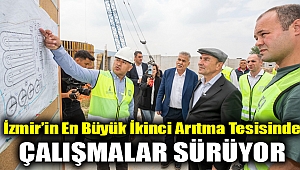 İzmir’in en büyük ikinci arıtma tesisinde çalışmalar sürüyor