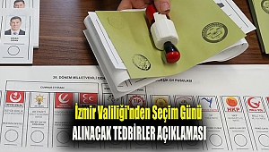 İzmir Valiliği'nden seçim günü alınacak tedbirler açıklaması