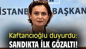 Kaftancıoğlu duyurdu: Sandıkta ilk gözaltı!
