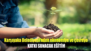 Karşıyaka Belediyesi'nden ekonomiye ve çevreye katkı sunacak eğitim