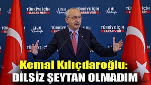 Kemal Kılıçdaroğlu: 'Dilsiz şeytan olmadım'