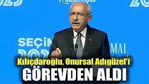 Kılıçdaroğlu, Onursal Adıgüzel'i görevden aldı