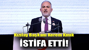 Kızılay Başkanı Kerem Kınık istifa etti!