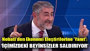 Nebati’den ekonomi eleştirilerine ‘yanıt’: ‘İçimizdeki beyinsizler saldırıyor’