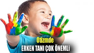 Otizmde erken tanı çok önemli