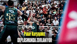 Pınar Karşıyaka, deplasmanda zorlanıyor