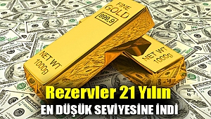 Rezervler 21 yılın en düşük seviyesine indi