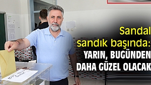 Sandal, sandık başında: Yarın, bugünden daha güzel olacak